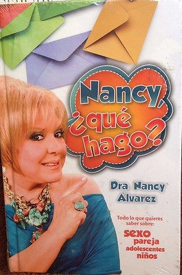 Nancy, que hago?: Todo lo que quieres saber sobre sexo adolescentes by Alvarez 