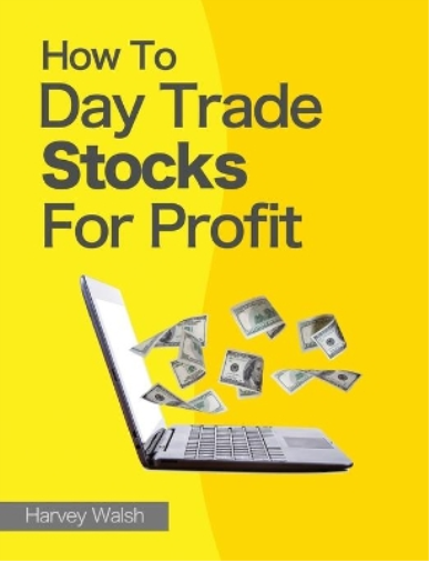 Harvey Walsh How To Day Trade Stocks For Profit (Tascabile) How to Day Trade