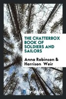 Anna Robinson (U. A.) | The Chatterbox Book Of Soldiers And Sailors | Buch