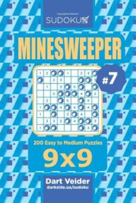 Sudoku Minesweeper - 200 Easy To Medium Puzzles 9X9 (Volume 7)