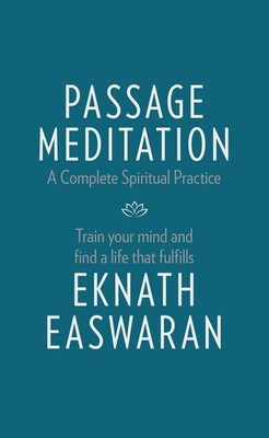 Passage Meditation - A Complete Spiritual Practice: Train Your Mind and Find a L