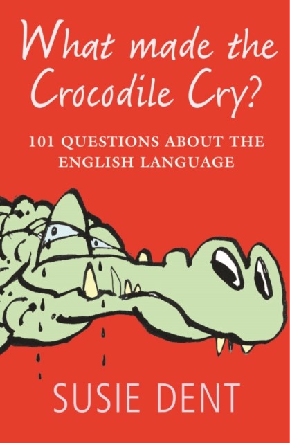 What Made The Crocodile Cry? by Susie Dent (Paperback Book)