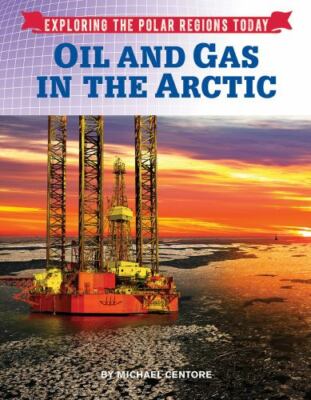 Oil and Gas in the Arctic (Exploring the Polar Regions Today) by 