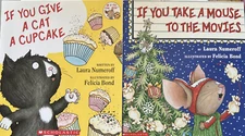 IF YOU GIVE A CAT A CUPCAKE & IF YOU TAKE A MOUSE TO THE MOVIES Laura Numeroff