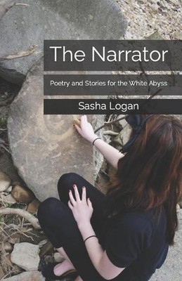The Narrator: Poetry and Stories for the White Abyss by Sasha Logan Paperback Bo