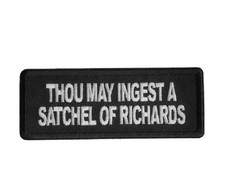 Thou May Ingest a SATCHEL OF RICHARDS 4" x 1.5" Funny iron on patch 8052  A18 