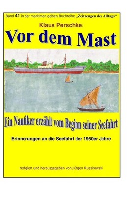 Vor dem Mast - ein Nautiker erzaehlt vom Beginn seiner Seefahrt: Band 41 in der
