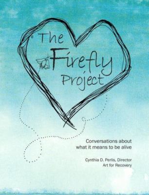 The Firefly Project: Conversations about what it means to be alive, Perlis, Cynt