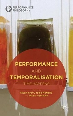 Performance and Temporalisation: Time Happens by S. Grant (English) Hardcover Bo