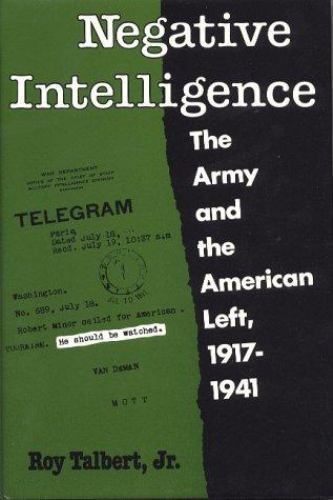 Talbert T Army Negative Intelligence : The Army and the American Left, 1917-1941 by ...