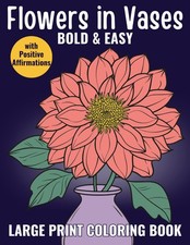 Flowers in Vases - Bold and Easy Large Print Coloring Book for Adults, Seniors a