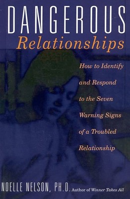 Dangerous Relationships: How To Identify And Respond To The Seven Warning Si...