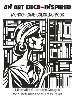An Art Deco-Inspired Monochrome Coloring Book: Minimalist Geometric Designs...