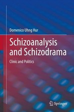 Schizoanalysis and Schizodrama: Clinic and Politics by Domenico Uhng Hur (Englis