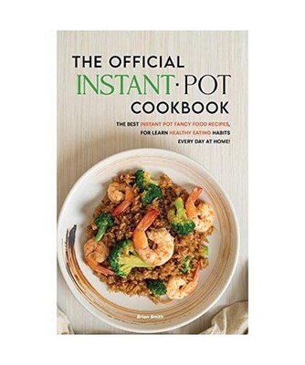 The Official Instant Pot Cookbook: The Best Instant Pot Fancy Food Recipes, for 