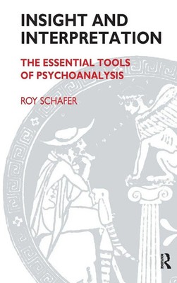 Insight and Interpretation | The Essential Tools of Psychoanalysis | Roy Schafer