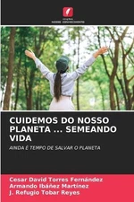 Cuidemos Do Nosso Planeta ... Semeando Vida by C?sar David Torres Fern?ndez Pape