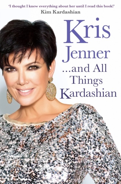 Kris Jenner... And All Things Kardashian by Kris Jenner (Paperback Book)