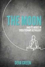 The Moon and its Nodes in Evolutionary Astrology by Deva Green: New
