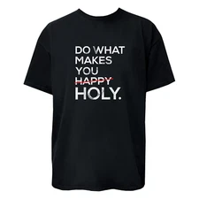 "Do What Makes You Holy" Funny Quote T-Shirt / Hoodie / Sweatshirt Unisex