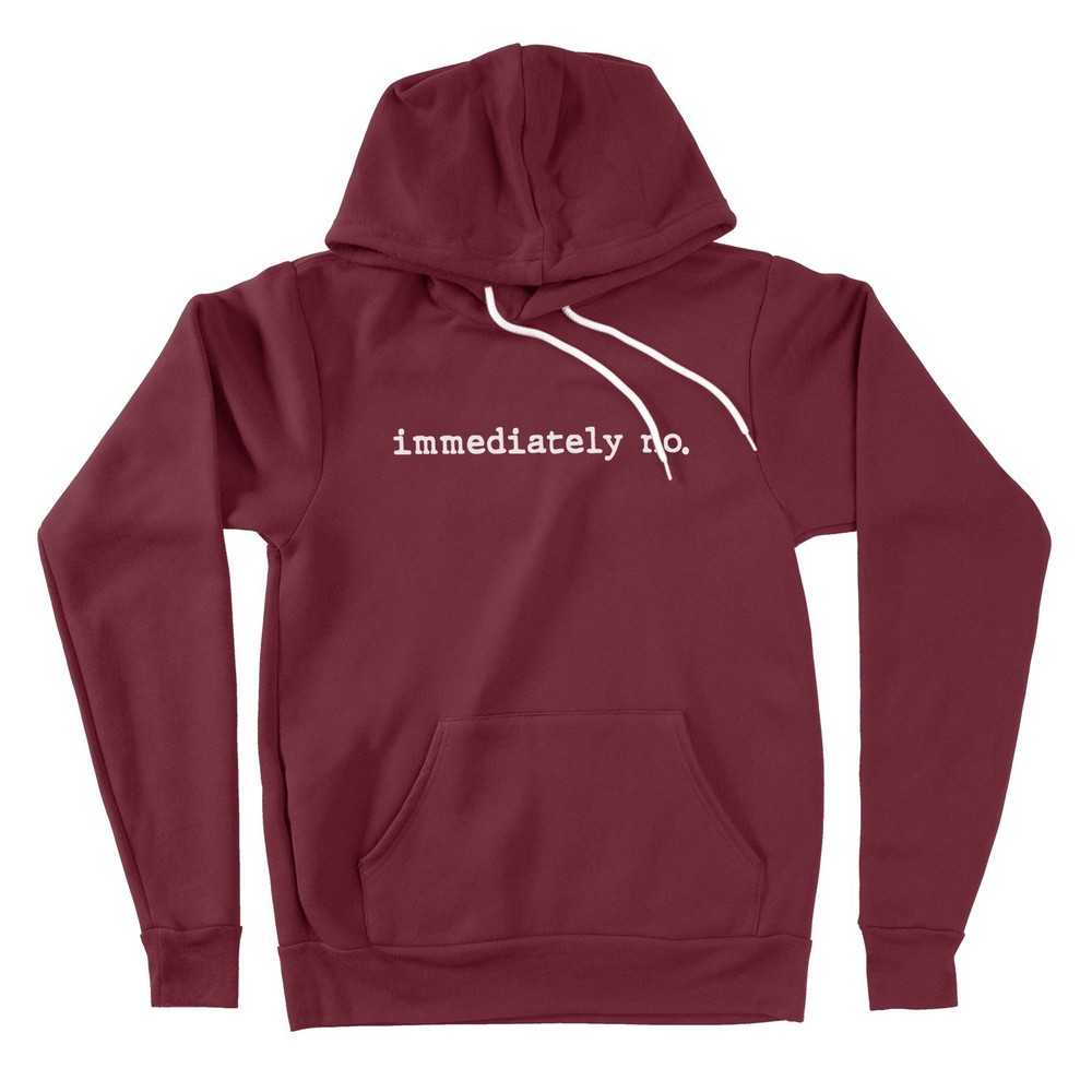 Immediately No Hoodie Sweater Funny Humor Sweatshirt Sarcasm Sarcastic Humorous Immediately No Hoodie Sweater Funny Humor Sweatshirt Sarcasm Sarcastic Humorous
