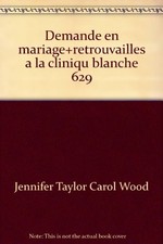 Demande en mariage+retrouvailles a la cliniqu blanche 629 | Jennifer Taylor Caro