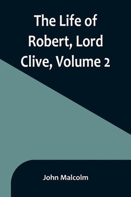John Malcolm | The Life of Robert, Lord Clive, Volume 2 | Taschenbuch | Englisch