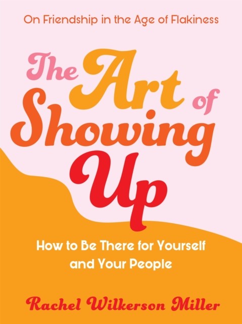 The Art of Showing Up by Rachel Wilkerson Miller (Paperback Book)