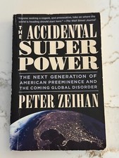 Accidental Superpower : The Next Generation of American Preeminence and the...
