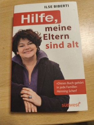 Hilfe, meine Eltern sind alt: Wie ich lernte, Vater und Mutter mit Respekt und H