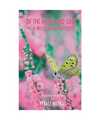 Of the heart and soul-a mellifluous whisper, Piyali Mitra