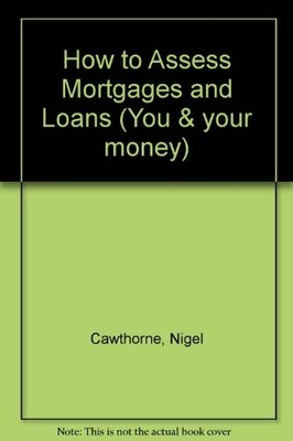 How to Assess Mortgages and Loans (You & your money),Nigel Cawth