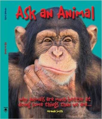 Ask An Animal: Why Animals are Much Better at Doing Some Thing - ACCEPTABLE