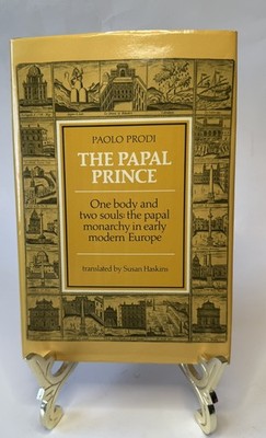 The Papal Prince: One Body and Two Souls: The Papal Monarchy in Early Modern Eur