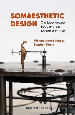 Somaesthetic Design by Michael Arnold Mages, Stephen Neely - 9783837681284