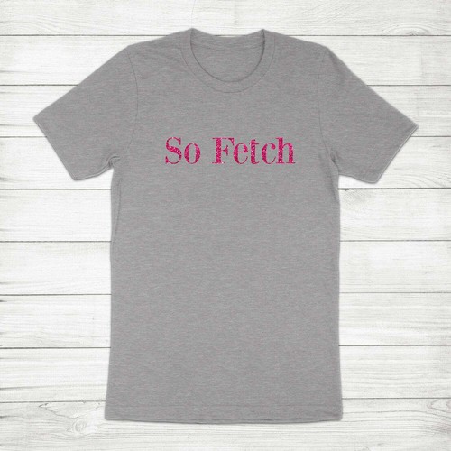 T-Shirt So Fetch Mean Girls Film Gretchen Wieners Zitat Glitzer süß Unisex - Bild 6 von 10