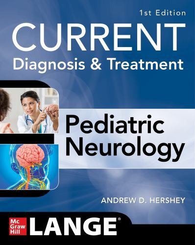 CURRENT Diagnosis and Treatment Pediatric Neurology by Andrew Hershey (2022, ...