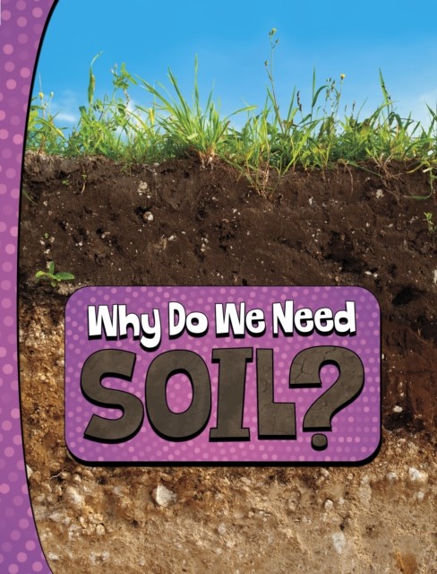 Why Do We Need Soil? by Laura K. Murray (Paperback Book)