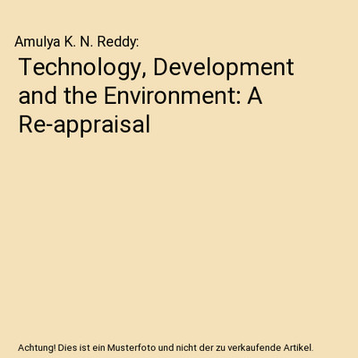 Technology, Development and the Environment: A Re-appraisal, Amulya K. N. Reddy