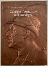 GABRIELE D’ANNUNZIO NELLE MEDAGLIE LIBRO PIALORSI-FAVERZANI EDIZIONI GRAFO