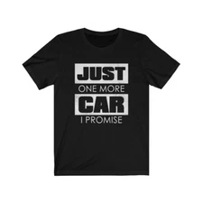 Just One More Car I Promise T-Shirt, Car Guy Gift, Car Lover, Car Enthusiast