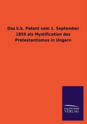 Das K K  Patent Vom 1  September 1859 Als Mystification Des Protestantismus...