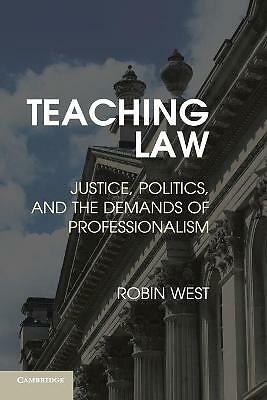 Teaching Law Justice, Politics, and the Demands of Professionalism West