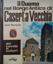 Il Duomo nel Borgo antico di Caserta vecchia. Guida - Monografia. P. Teofilo Nap
