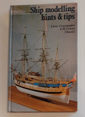 Ship modelling hints & tips - Lieut. Commander J.H. Craine - 1973 - englisch