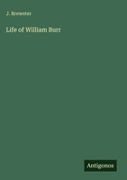 J. Brewster | Life Of William Burr | Buch | Englisch (2025) | Antigonos Verlag
