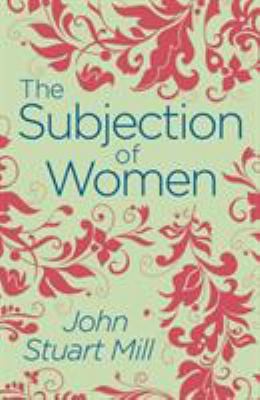 The Subjection of Women by John Stuart Mill