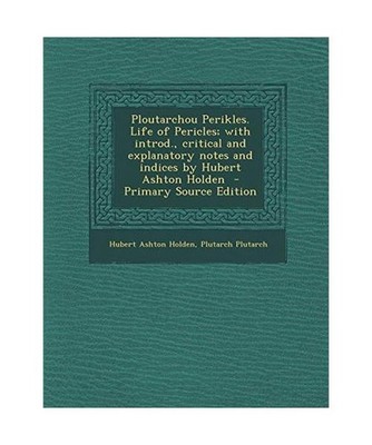 Ploutarchou Perikles. Life of Pericles; With Introd., Critical and Explanatory N