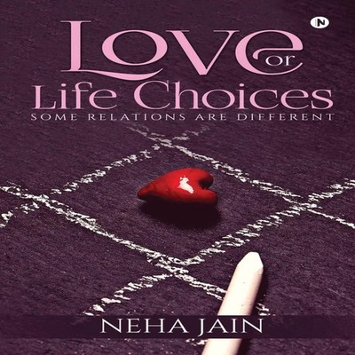 Love or Life Choices Some Relations Are Different Neha Jain Paper