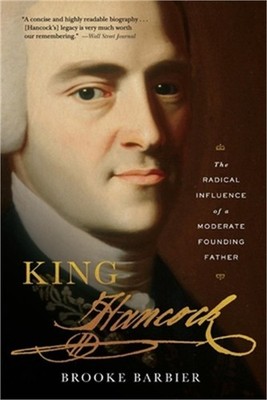 King Hancock: The Radical Influence of a Moderate Founding Father (Paperback or